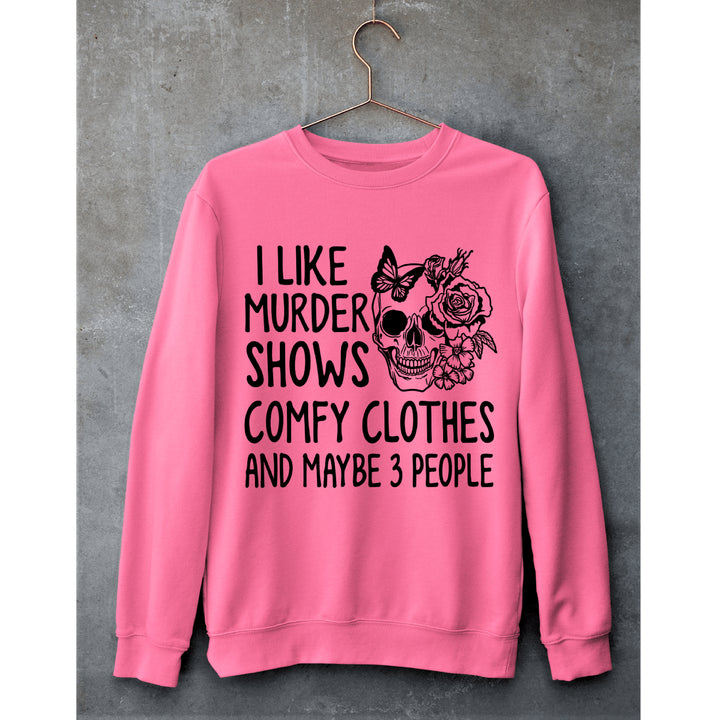 "I LIKE MURDER SHOWS AND COMFY CLOTHES"- Hoodie & Sweatshirt.