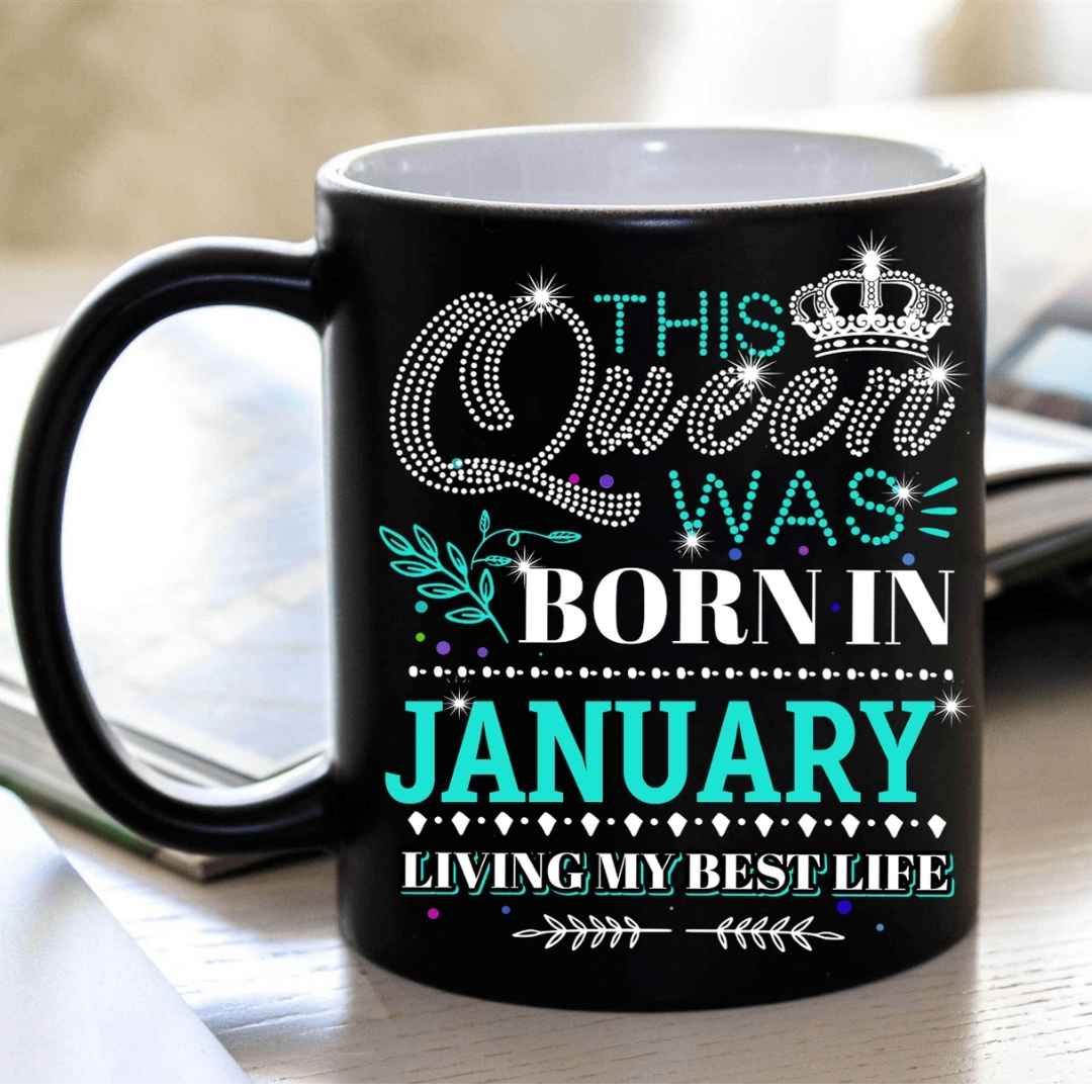 "This Queen Was Born In JANUARY"...
