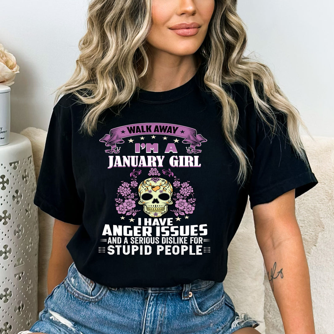"Walk Away I'M A January Girl I Have Anger Issues"