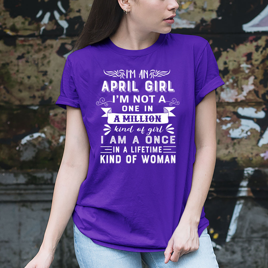 I'm April Girl ( Once In A Lifetime) - Unisex Tee