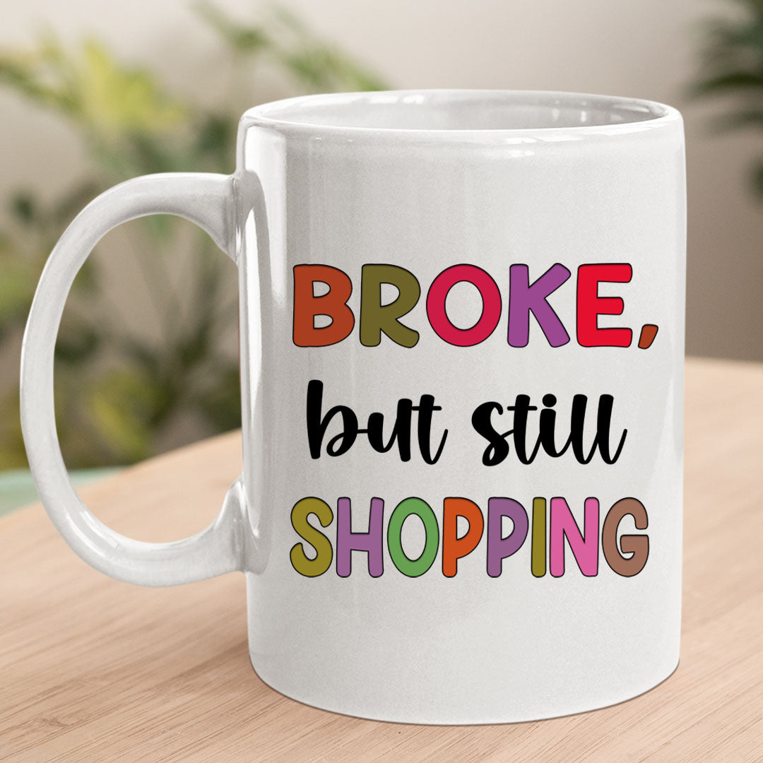 Broke But Still Shopping - MUG