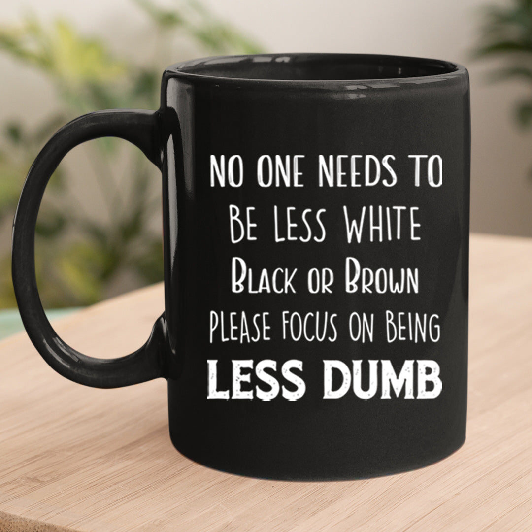 Focus On Being Less Dumb - MUG