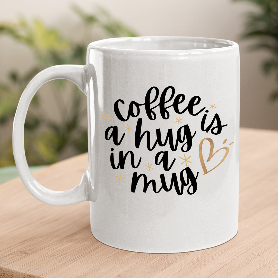 Coffee Is A Hug - MUG