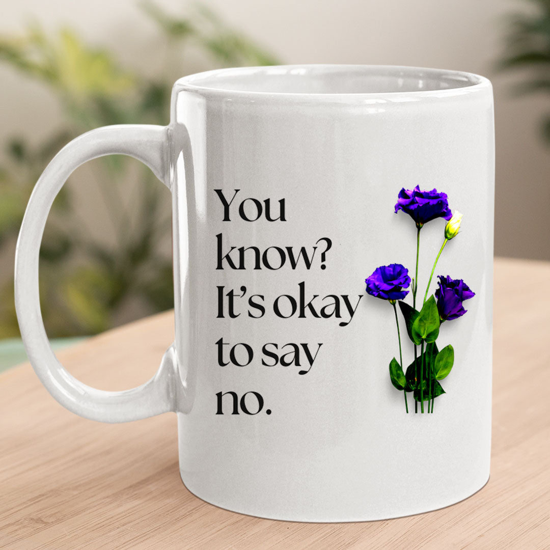 You Know It's Ok To Say No - MUG