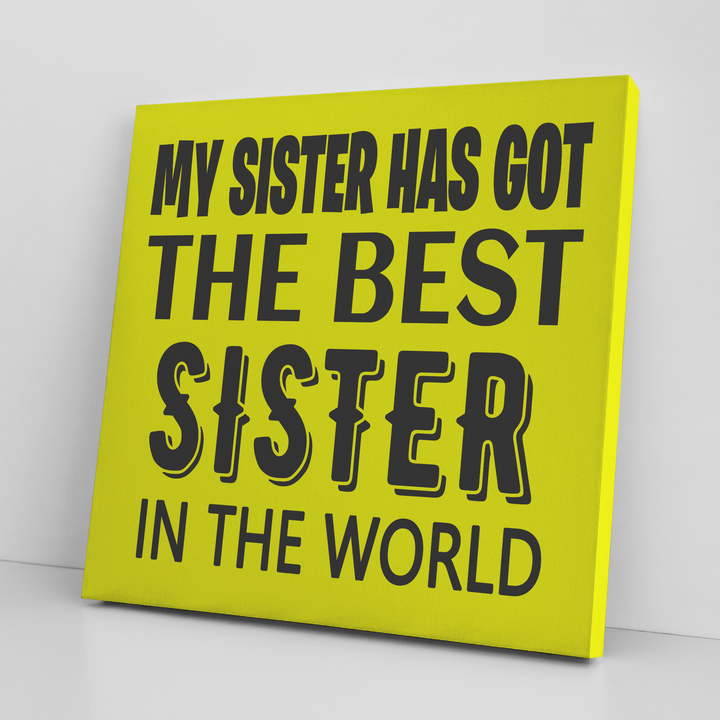 '' MY SISTER HAS GOT THE BEST SISTER''GOLD  CANVAS