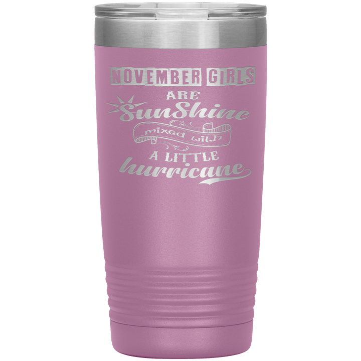 "November Girls are Sunshine Mixed With Little Hurricane"Tumbler. Buy For Family & Friends. Save Shipping. - LA Shirt Company