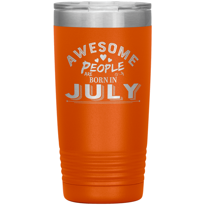 "AWESOME PEOPLE ARE BORN IN JULY"Tumbler. Buy For Family & Friends. Save Shipping. - LA Shirt Company