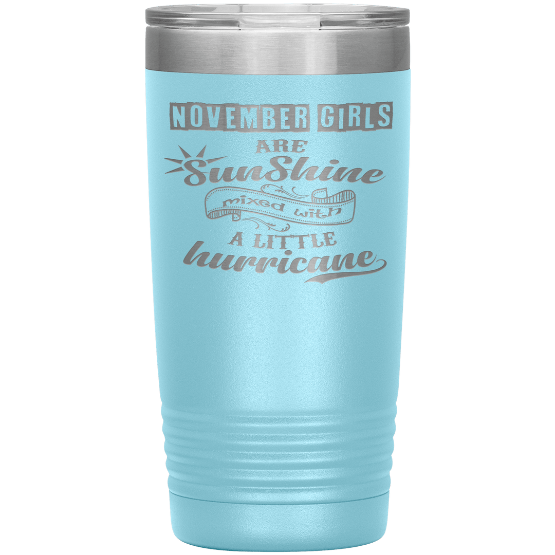 "November Girls are Sunshine Mixed With Little Hurricane"Tumbler. Buy For Family & Friends. Save Shipping. - LA Shirt Company