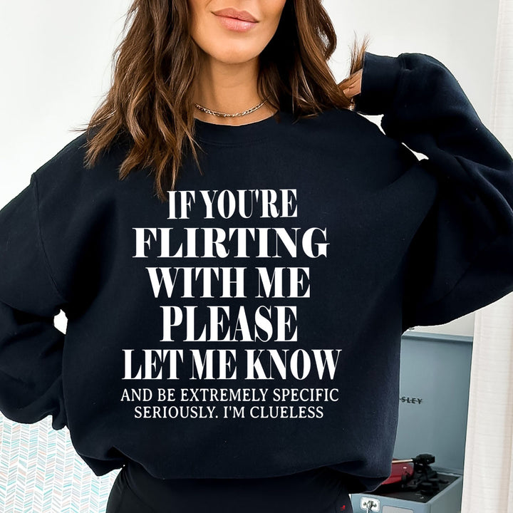 If You Flirting Me Let Me Know - Sweatshirt & Hoodie