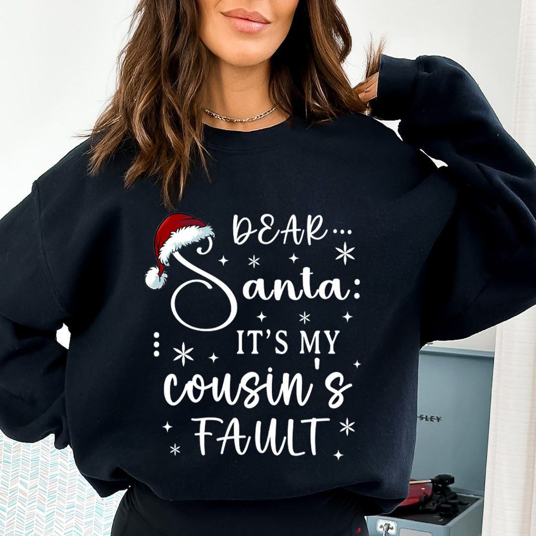 Dear Santa It's My Cousin's Fault - Sweatshirt & Hoodie
