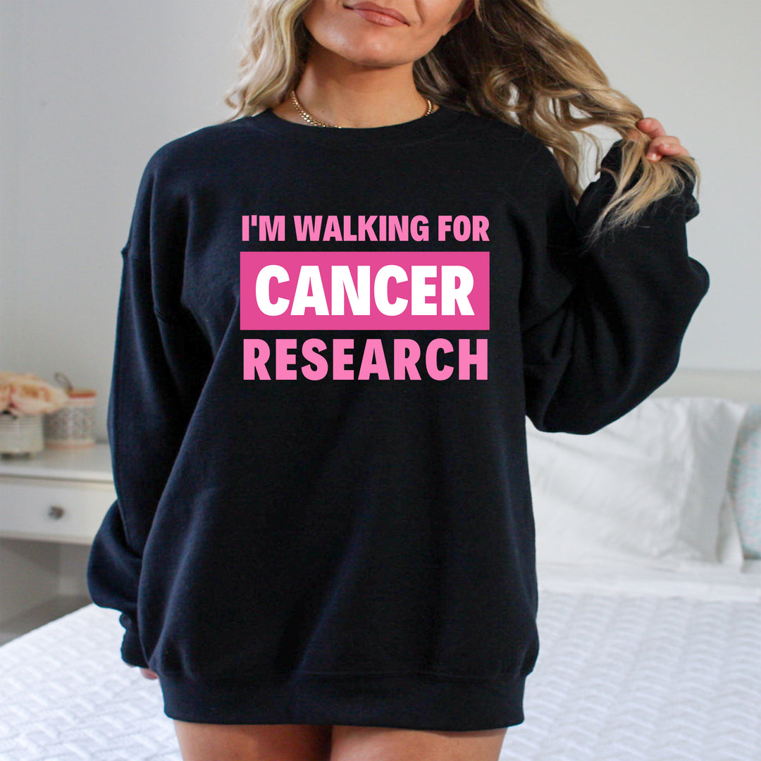 I'm Walking For Cancer Research- Hoodie & Sweatshirt