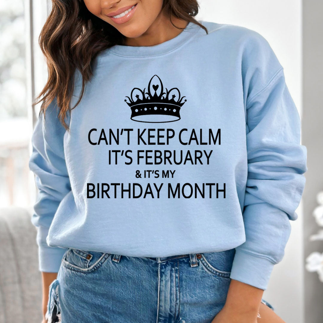 CAN'T KEEP CALM IT'S FEBRUARY & IT'S MY BIRTHDAY MONTH  - Sweatshirt & Hoodie