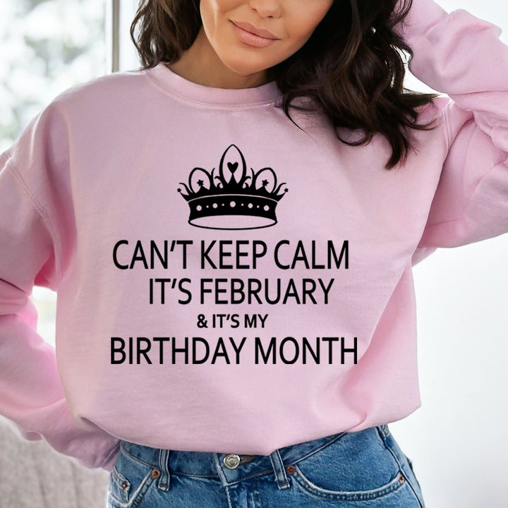CAN'T KEEP CALM IT'S FEBRUARY & IT'S MY BIRTHDAY MONTH  - Sweatshirt & Hoodie