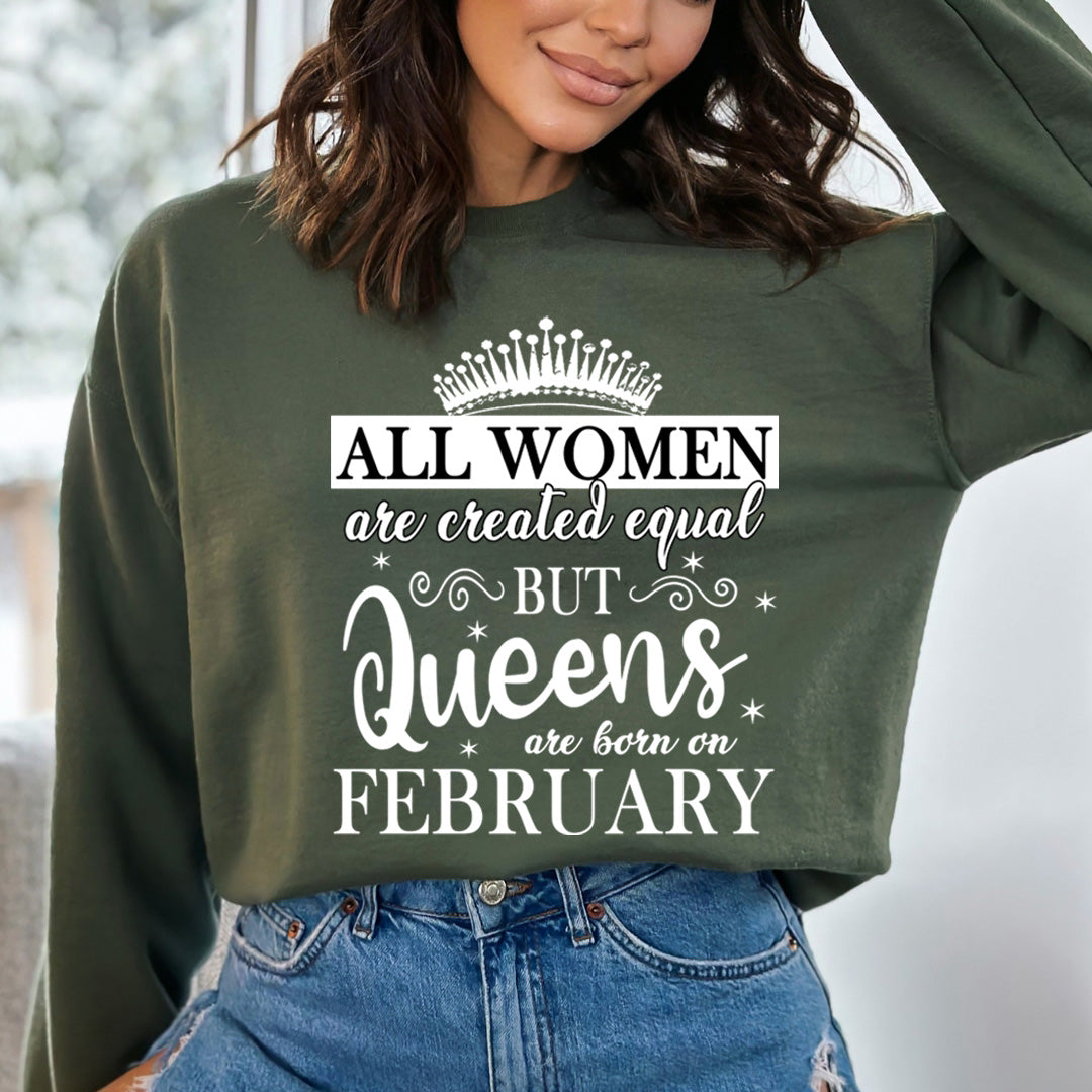 All Women Are Created Equal But Queens are Born On February - Sweatshirt & Hoodie