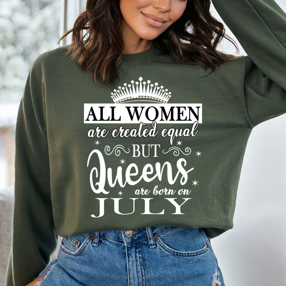 All Women Are Created Equal But Queens are Born On July - Sweatshirt &amp; Hoodie