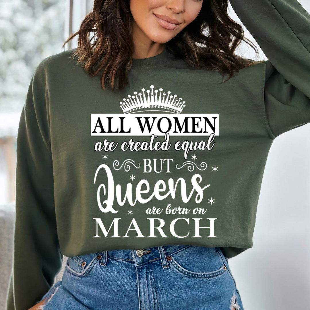 All Women Are Created Equal But Queens are Born On March- Sweatshirt & Hoodie