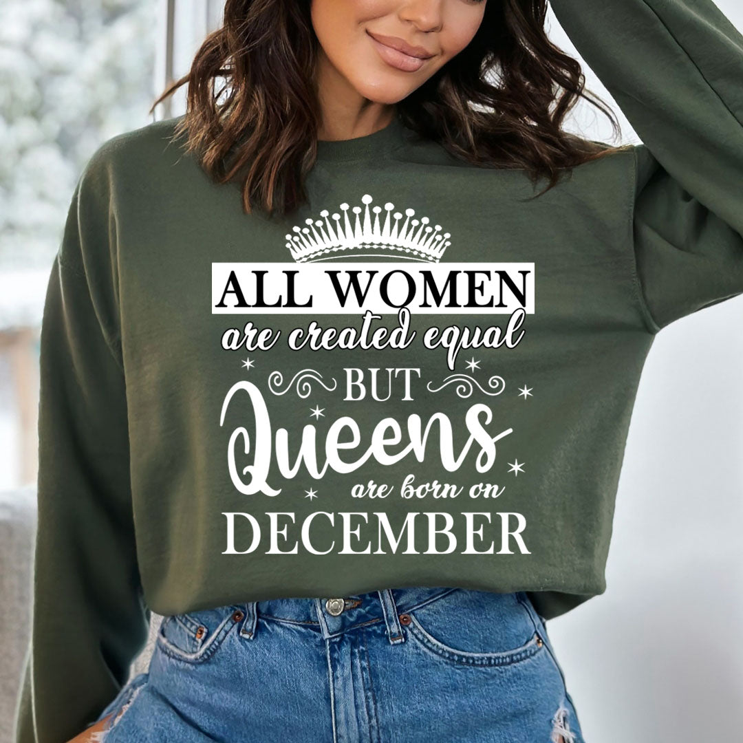 All Women Are Created Equal But Queens are Born On December - Sweatshirt &amp; Hoodie