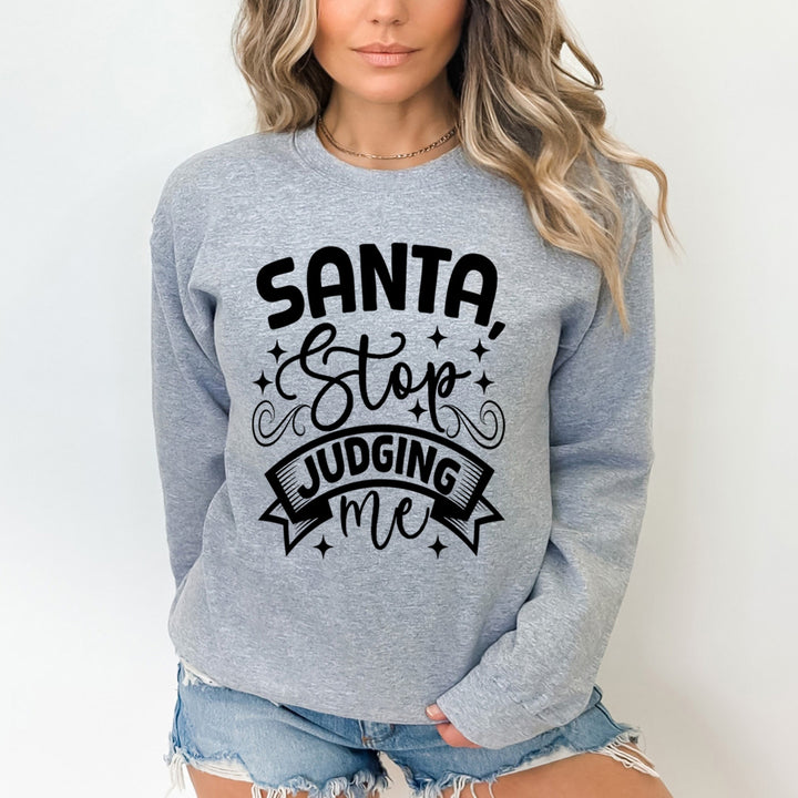 Santa Stop Judging Me - Sweatshirt & Hoodie