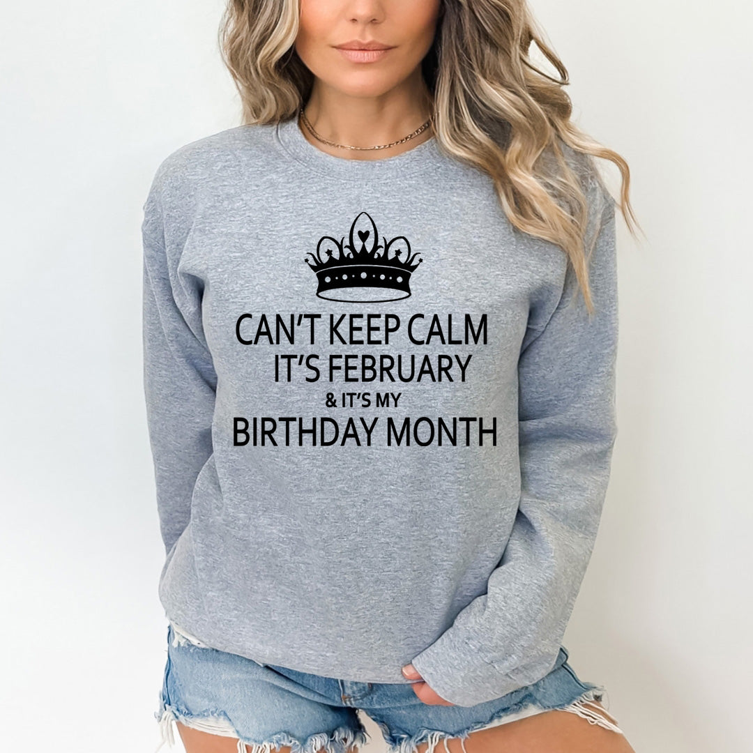 CAN'T KEEP CALM IT'S FEBRUARY & IT'S MY BIRTHDAY MONTH  - Sweatshirt & Hoodie