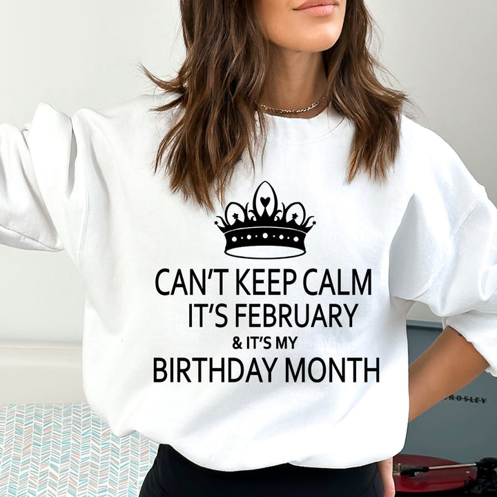 CAN'T KEEP CALM IT'S FEBRUARY & IT'S MY BIRTHDAY MONTH  - Sweatshirt & Hoodie