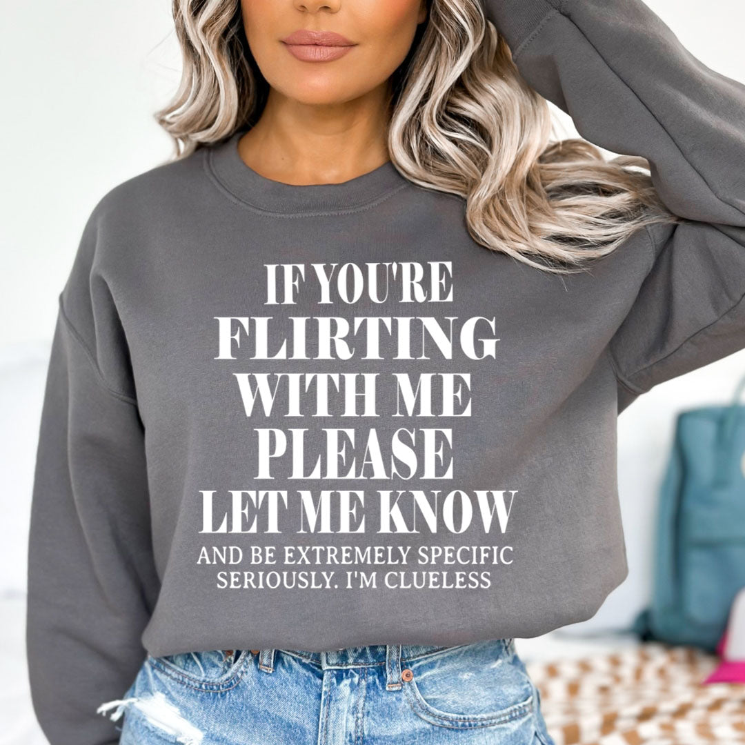 If You Flirting Me Let Me Know - Sweatshirt & Hoodie