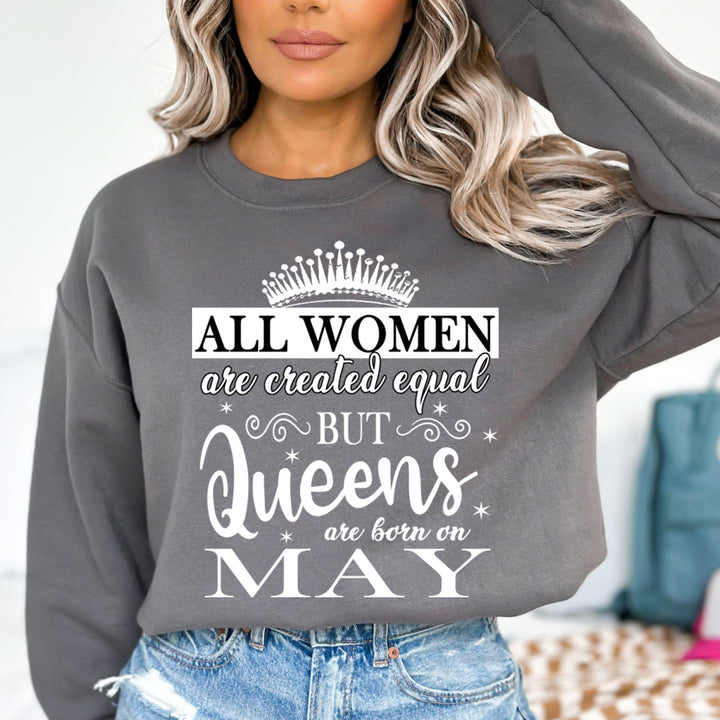 All Women Are Created Equal But Queens are Born On May- Sweatshirt & Hoodie