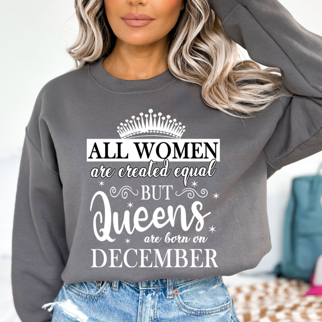 All Women Are Created Equal But Queens are Born On December - Sweatshirt &amp; Hoodie