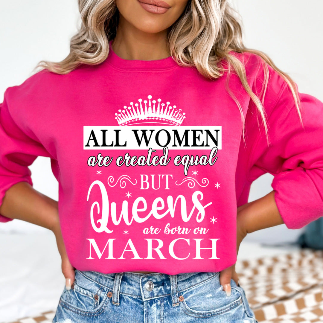 All Women Are Created Equal But Queens are Born On March- Sweatshirt & Hoodie