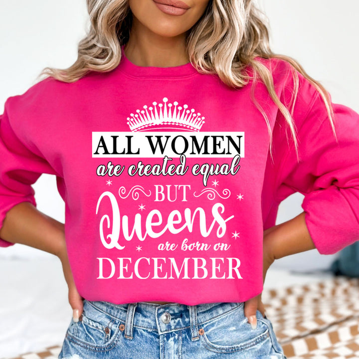 All Women Are Created Equal But Queens are Born On December - Sweatshirt &amp; Hoodie