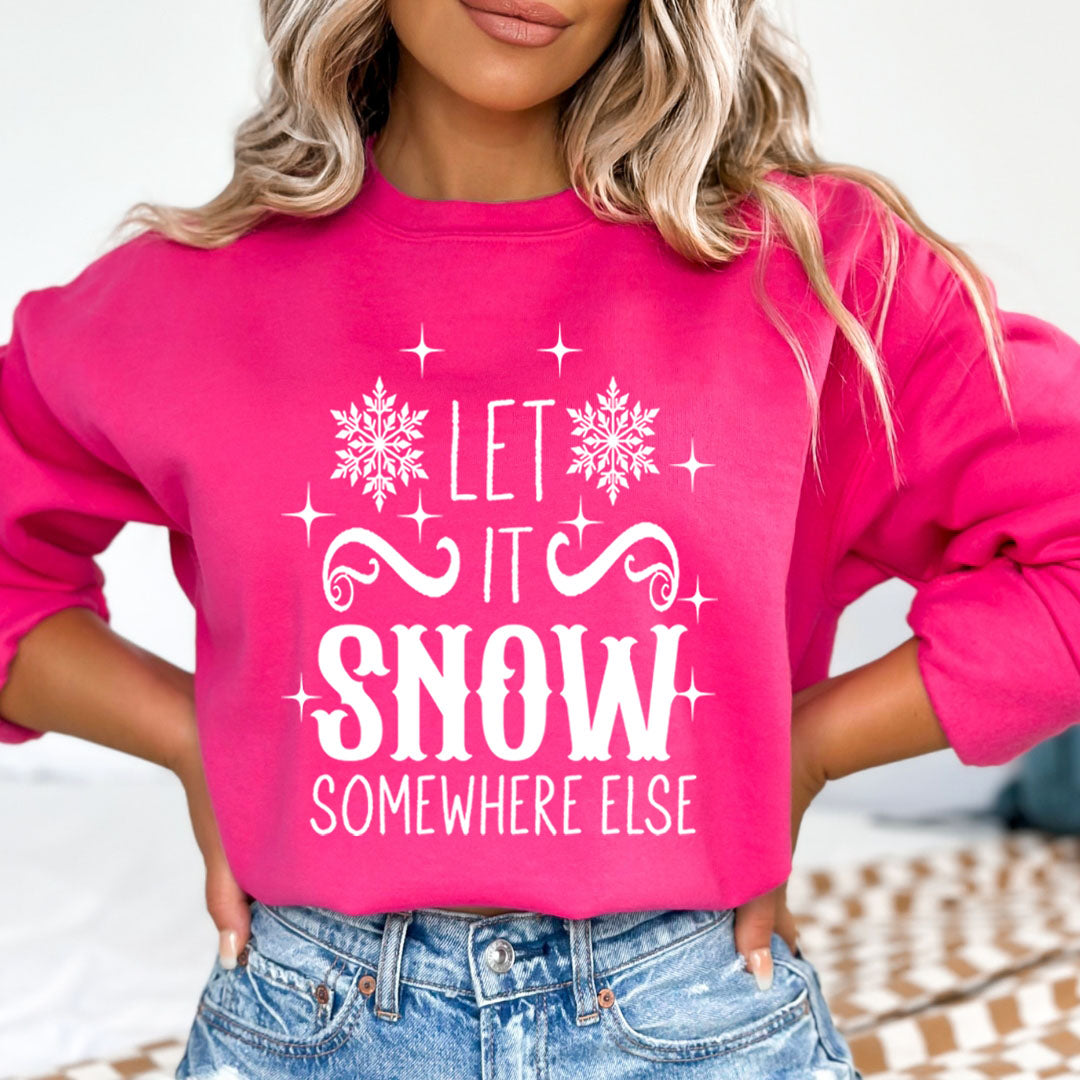 Let It Snow Somewhere Else - Sweatshirt & Hoodie