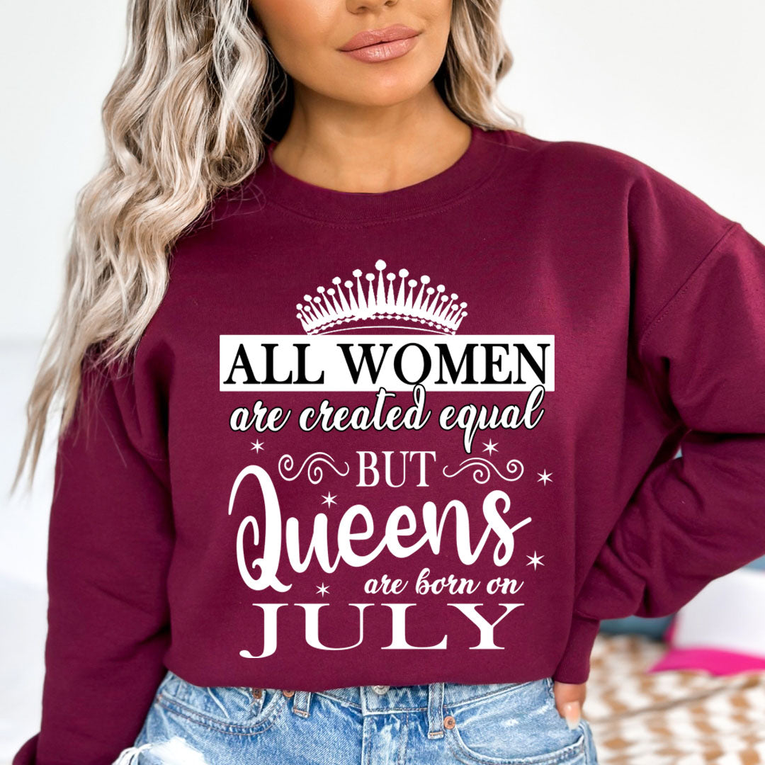 All Women Are Created Equal But Queens are Born On July - Sweatshirt &amp; Hoodie