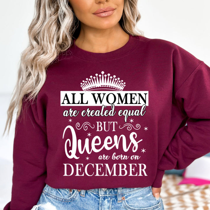 All Women Are Created Equal But Queens are Born On December - Sweatshirt &amp; Hoodie
