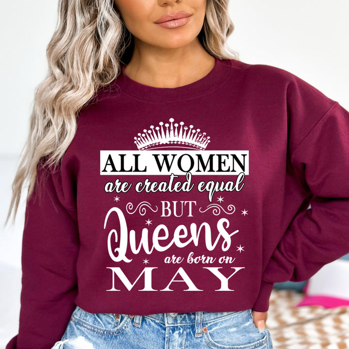 All Women Are Created Equal But Queens are Born On May- Sweatshirt & Hoodie