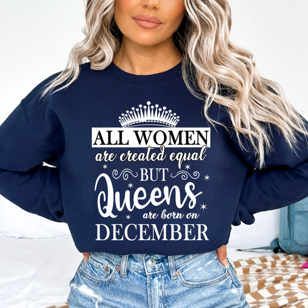All Women Are Created Equal But Queens are Born On December - Sweatshirt &amp; Hoodie