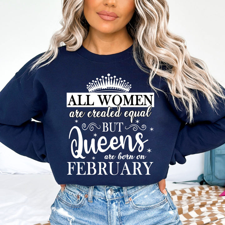 All Women Are Created Equal But Queens are Born On February - Sweatshirt & Hoodie