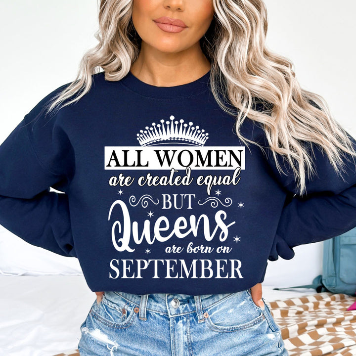 All Women Are Created Equal But Queens are Born On September - Sweatshirt &amp; Hoodie