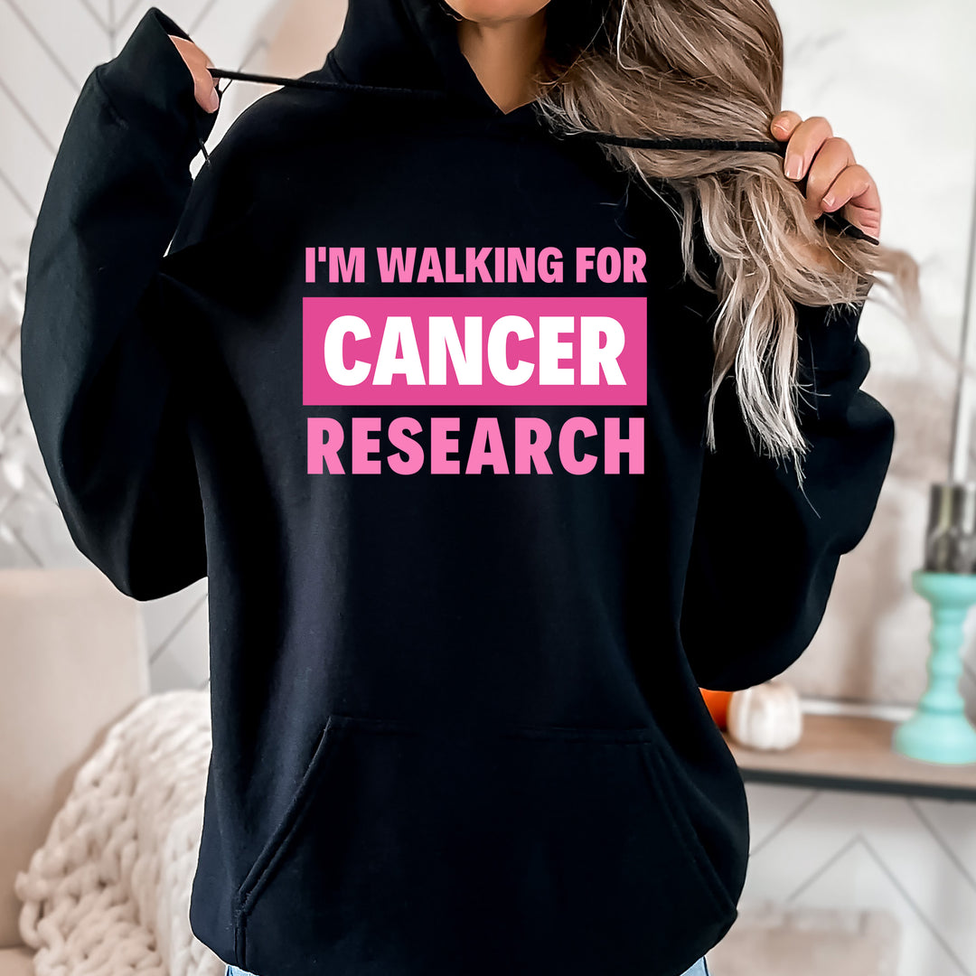 I'm Walking For Cancer Research- Hoodie & Sweatshirt