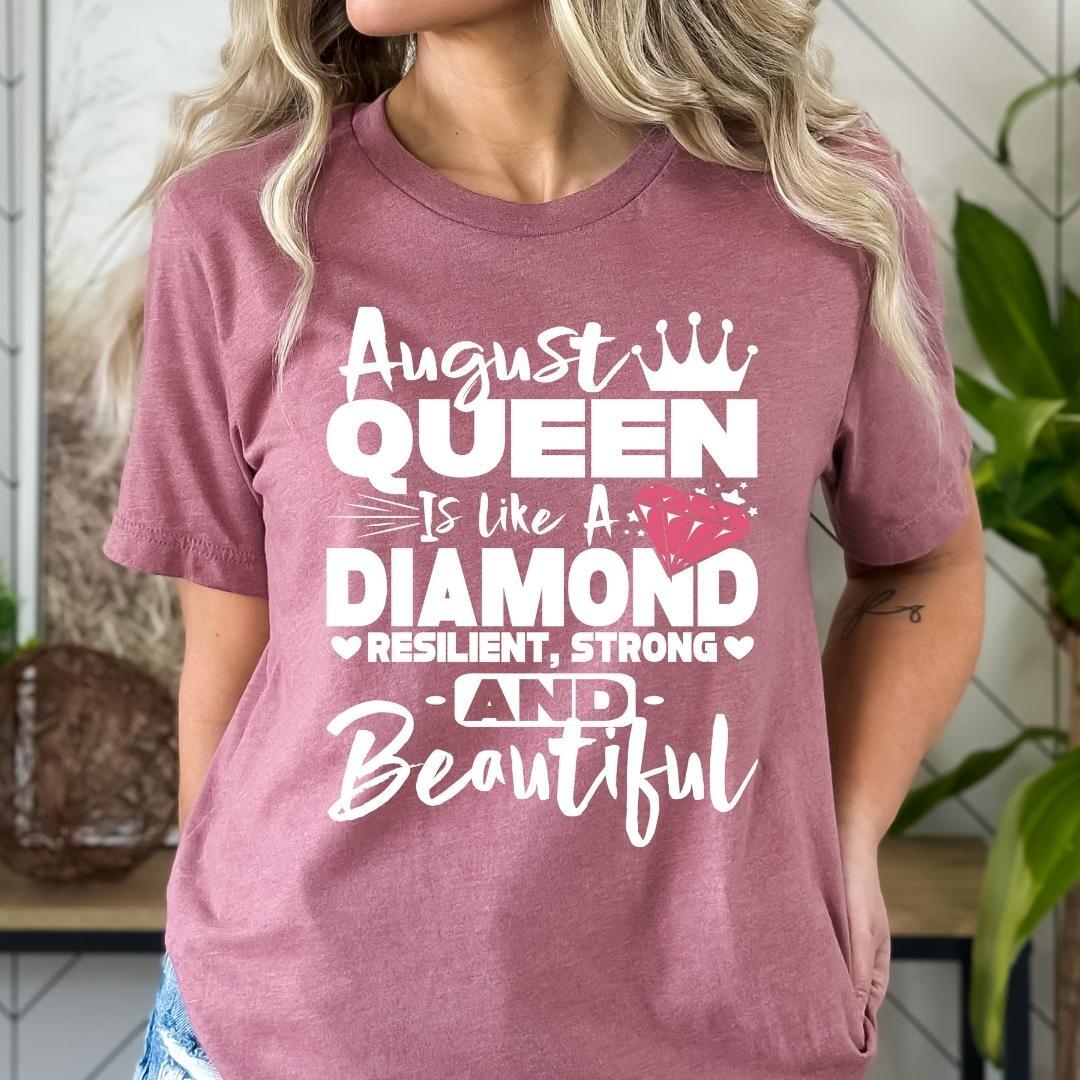 August Queen Is Like A Diamond - Bella Canvas