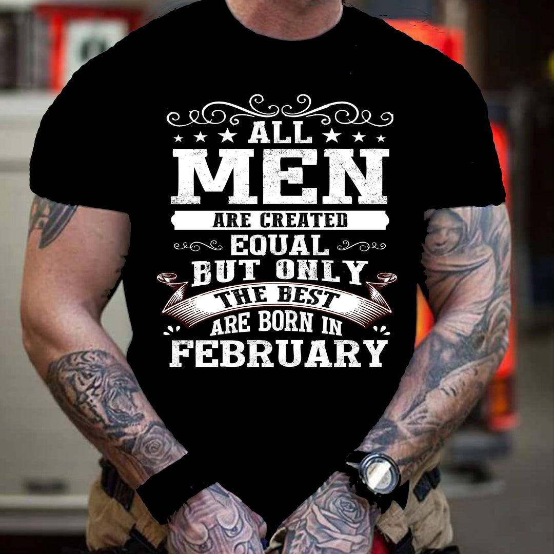 "ALL MEN ARE CREATED EQUAL BUT ONLY -BORN FEB"-Men Tee