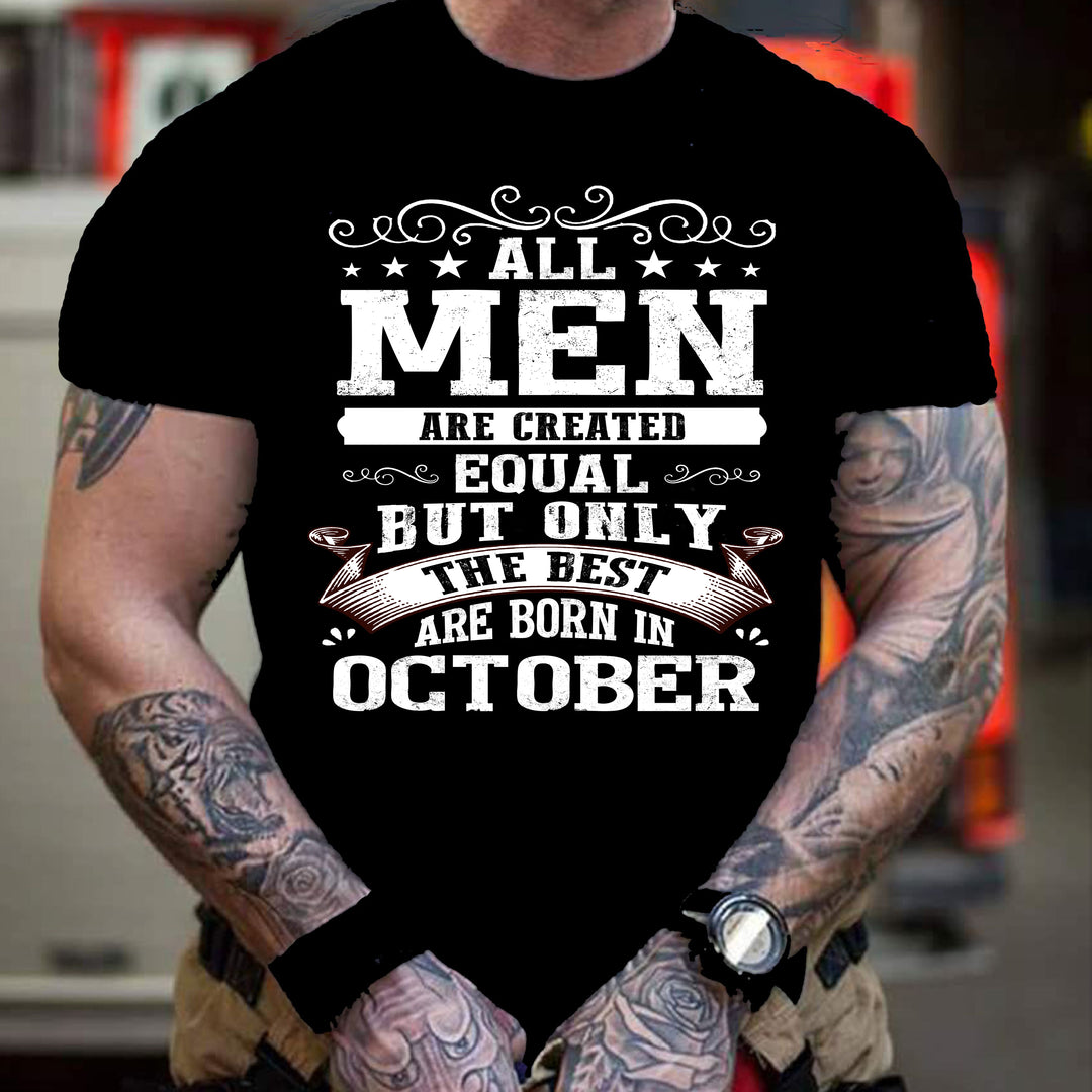 "ALL MEN ARE CREATED EQUAL BUT ONLY -BORN OCT"-Men Tee