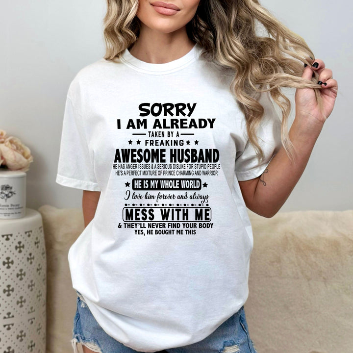 "Sorry I am Already Taken By A Freaking Awesome Husband  "T-SHIRT.