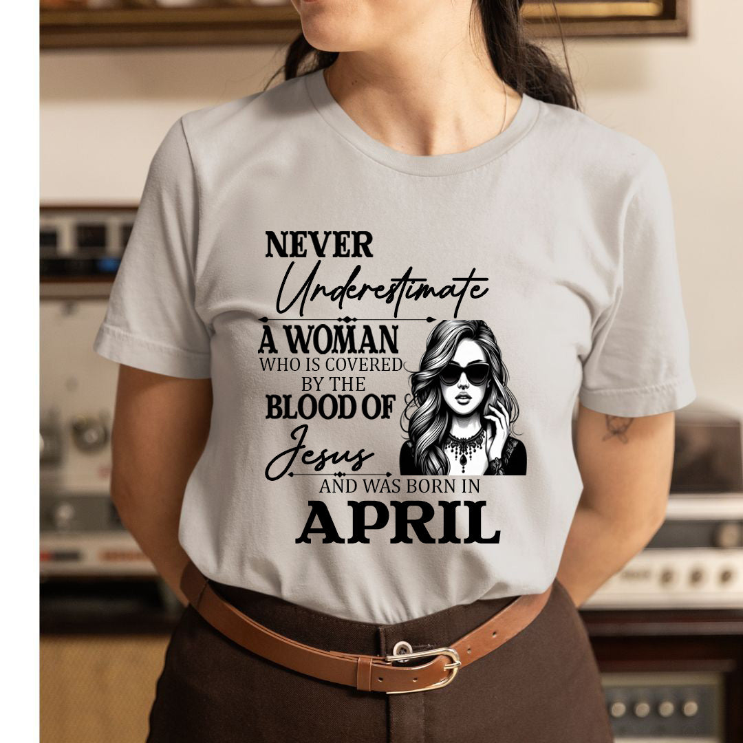 Never Underestimate A Woman Born In April - Unisex T-Shirt