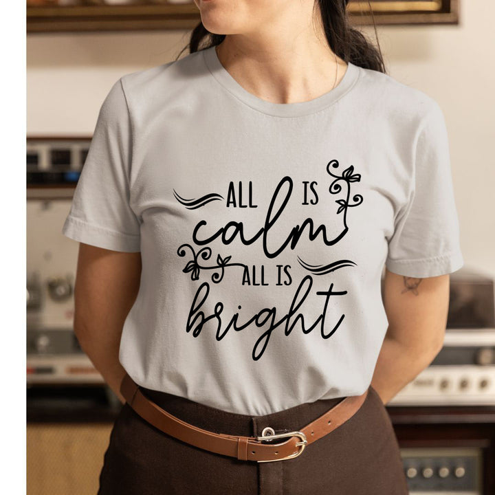 All Is Calm All Is Bright - Unisex T-Shirt