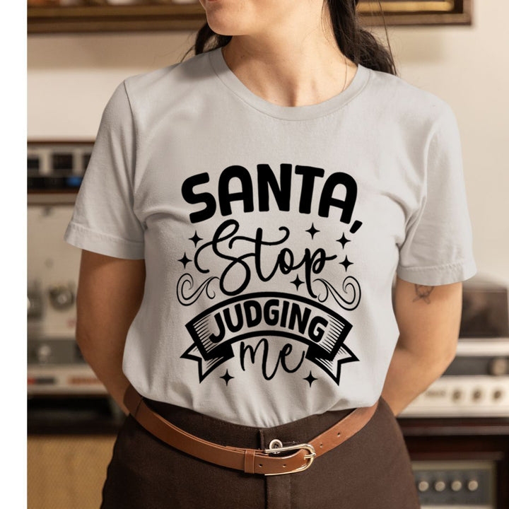 Santa Stop Judging Me - Unisex T-Shirt