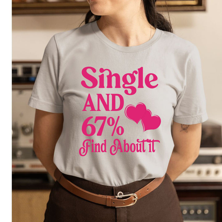 Single And 67% Find About It - Unisex T-Shirt