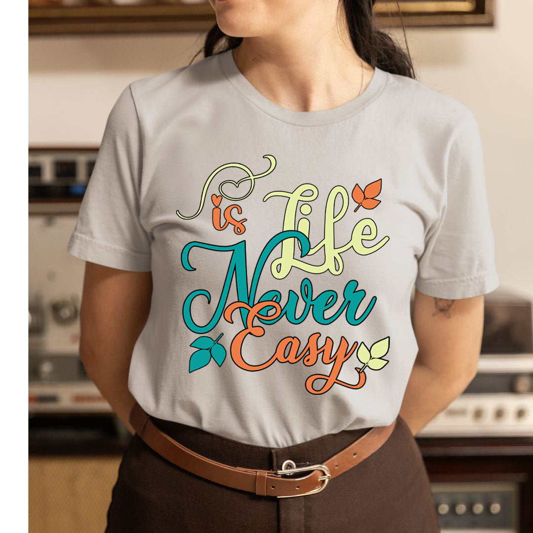 Life Is Never Easy - Unisex T-Shirt