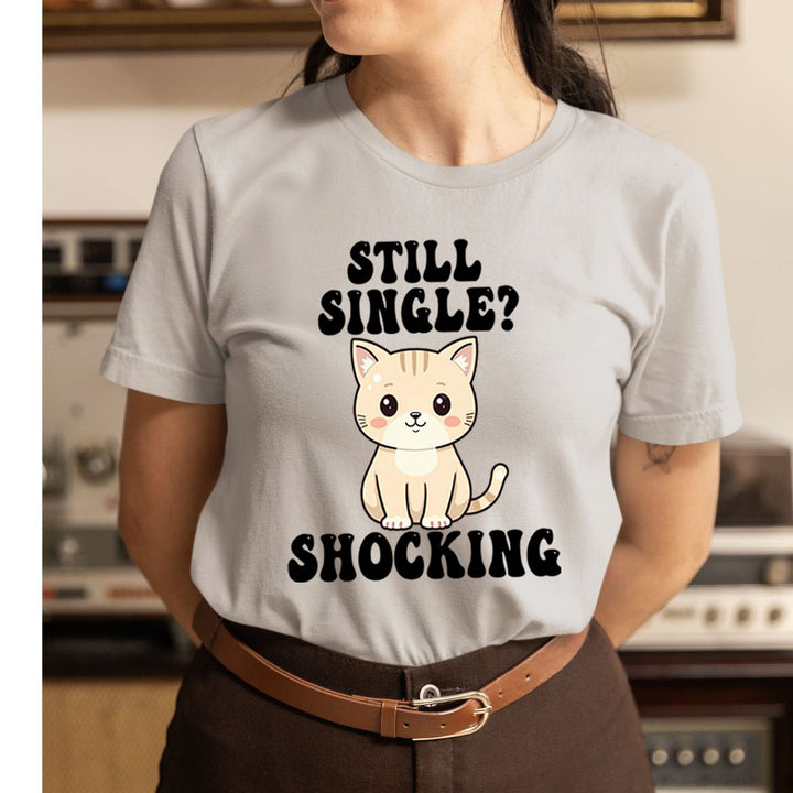 Still Single? Shocking - Unisex T-Shirt