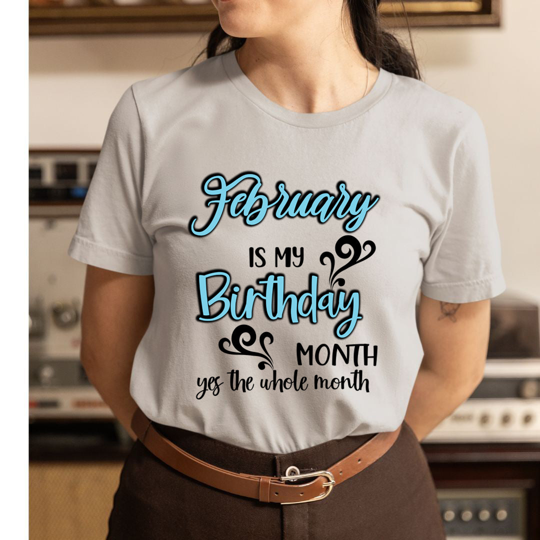 February Is My Birthday Month - Unisex T-Shirt