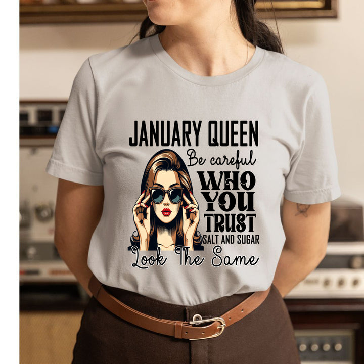 January Queen Who You Trust Salt And Sugar - Unisex T-Shirt