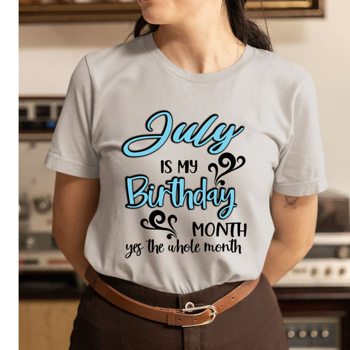 July Is My Birthday Month - Unisex T-Shirt